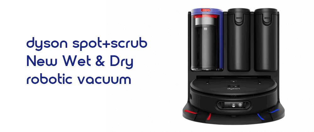 معرفی جارو رباتیک جدید دایسون مدل  Dyson Spot+Scrub™ Ai